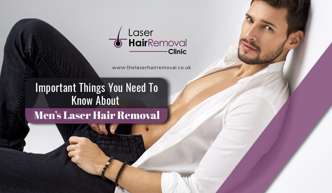 Important Things You Need To Know About Men’s Laser Hair Removal